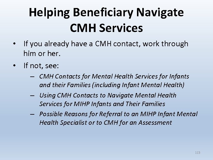 Helping Beneficiary Navigate CMH Services • If you already have a CMH contact, work