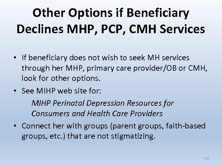 Other Options if Beneficiary Declines MHP, PCP, CMH Services • If beneficiary does not