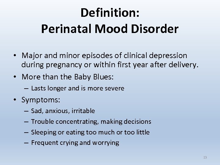 Definition: Perinatal Mood Disorder • Major and minor episodes of clinical depression during pregnancy