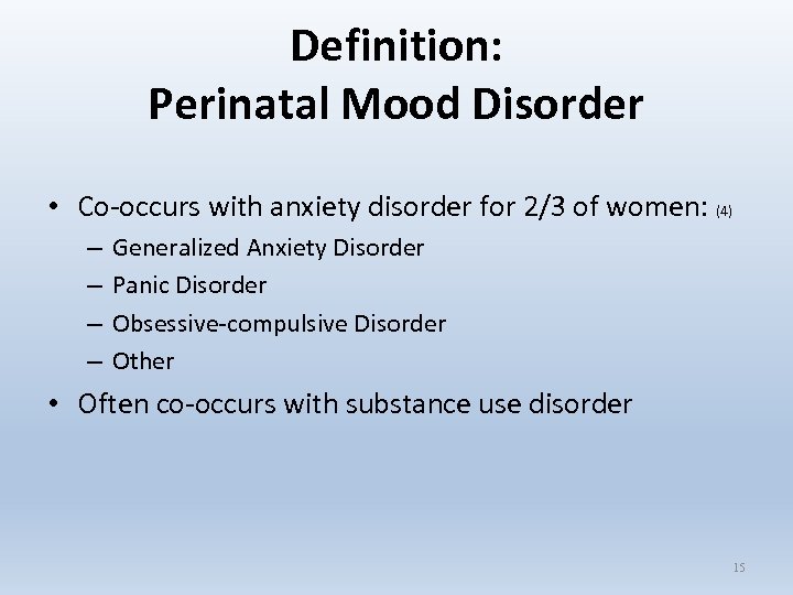 Definition: Perinatal Mood Disorder • Co-occurs with anxiety disorder for 2/3 of women: (4)