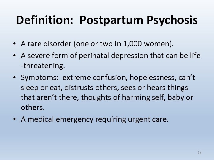 Definition: Postpartum Psychosis • A rare disorder (one or two in 1, 000 women).