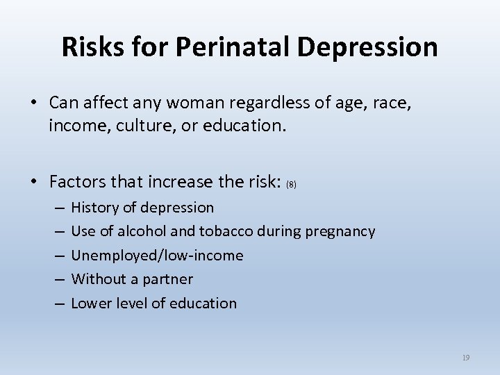 Risks for Perinatal Depression • Can affect any woman regardless of age, race, income,