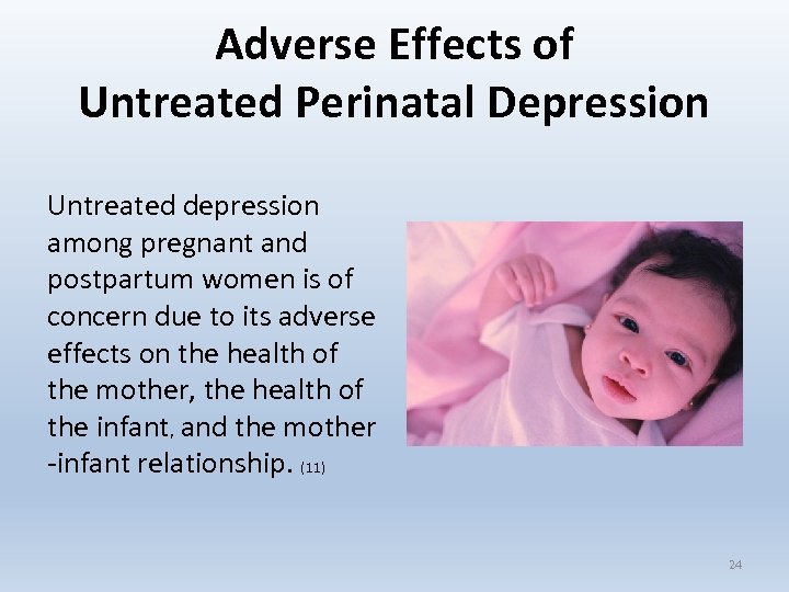 Adverse Effects of Untreated Perinatal Depression Untreated depression among pregnant and postpartum women is