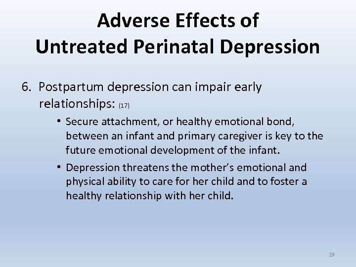 Adverse Effects of Untreated Perinatal Depression 6. Postpartum depression can impair early relationships: (17)