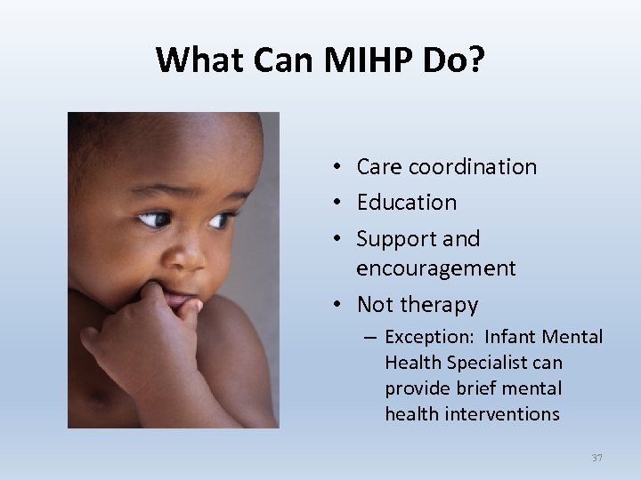 What Can MIHP Do? • Care coordination • Education • Support and encouragement •