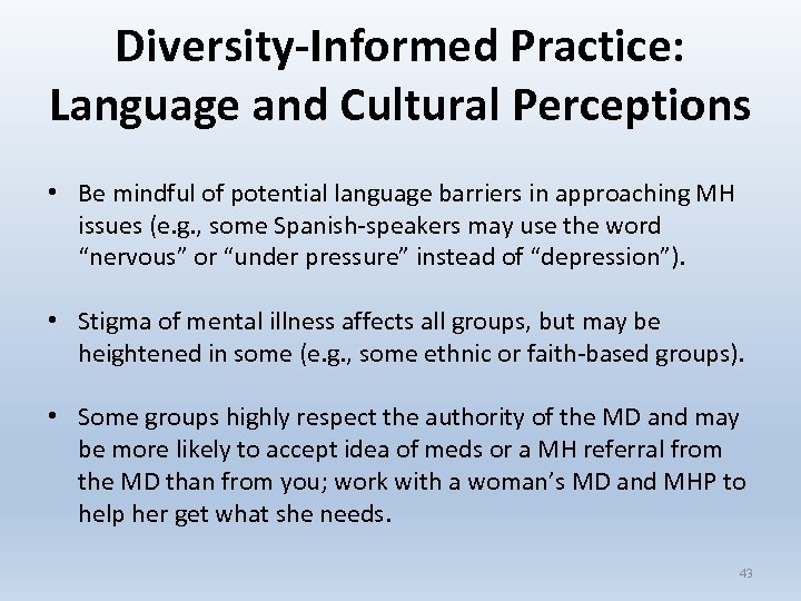 Diversity-Informed Practice: Language and Cultural Perceptions • Be mindful of potential language barriers in