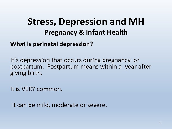 Stress, Depression and MH Pregnancy & Infant Health What is perinatal depression? It’s depression