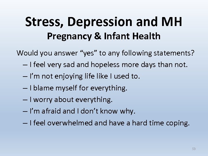 Stress, Depression and MH Pregnancy & Infant Health Would you answer “yes” to any