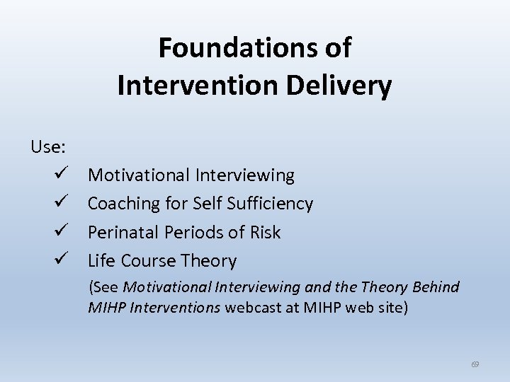 Foundations of Intervention Delivery Use: ü ü Motivational Interviewing Coaching for Self Sufficiency Perinatal