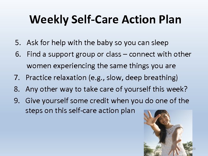  Weekly Self-Care Action Plan 5. Ask for help with the baby so you