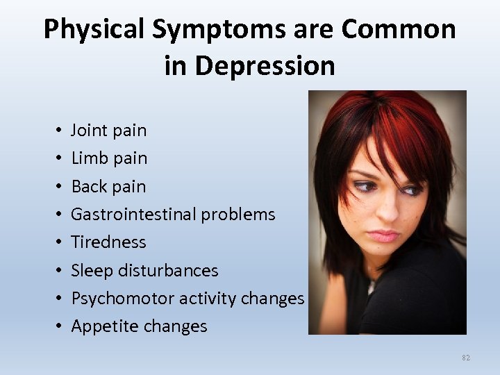 Physical Symptoms are Common in Depression • • Joint pain Limb pain Back pain