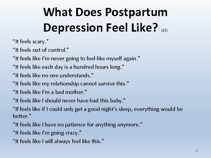 What Does Postpartum Depression Feel Like? (25) “It feels scary. ” “It feels out