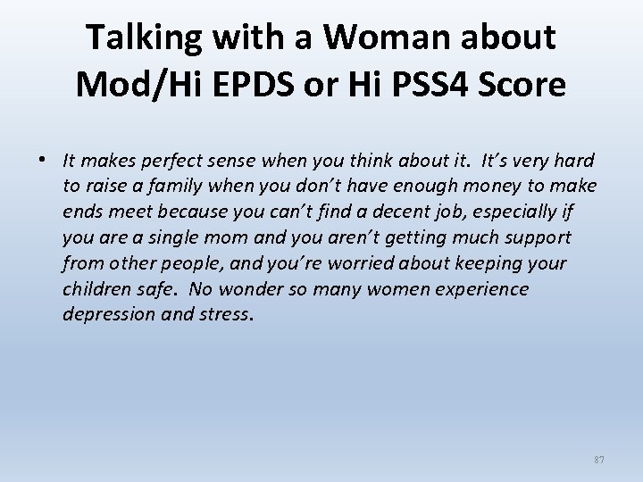 Talking with a Woman about Mod/Hi EPDS or Hi PSS 4 Score • It