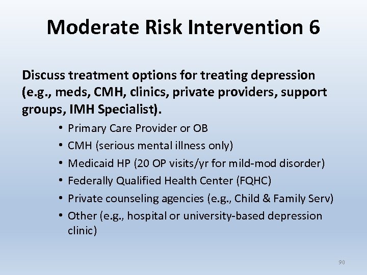 Moderate Risk Intervention 6 Discuss treatment options for treating depression (e. g. , meds,