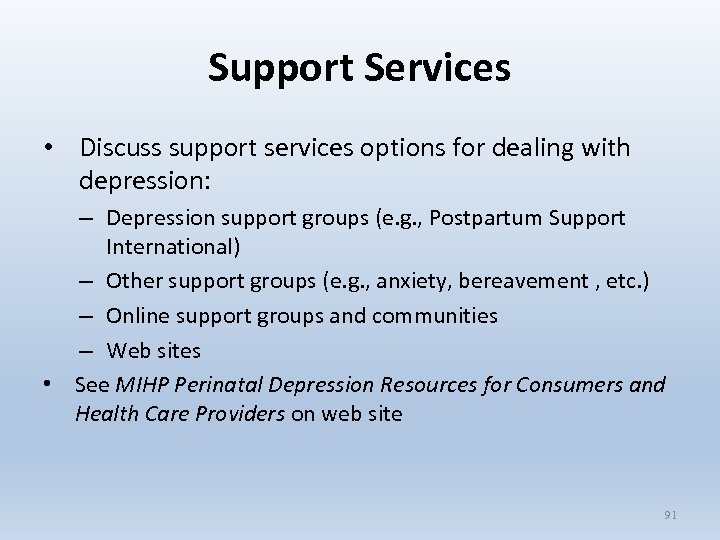 Support Services • Discuss support services options for dealing with depression: – Depression support