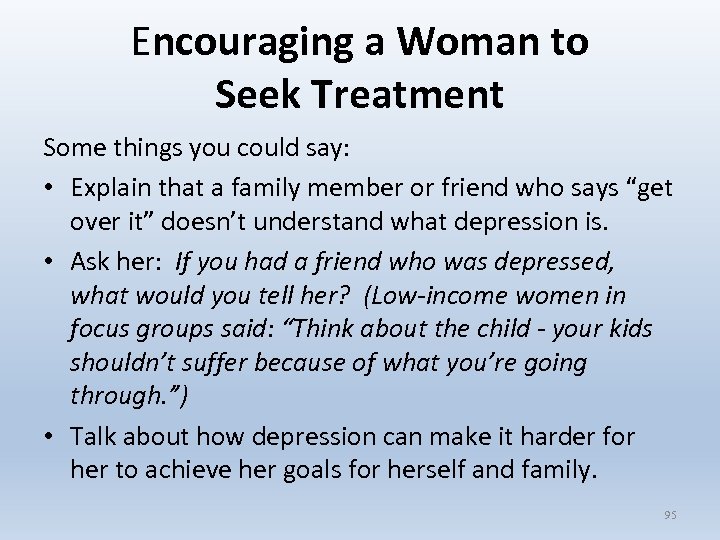 Encouraging a Woman to Seek Treatment Some things you could say: • Explain that