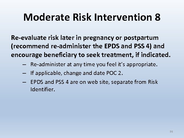 Moderate Risk Intervention 8 Re-evaluate risk later in pregnancy or postpartum (recommend re-administer the