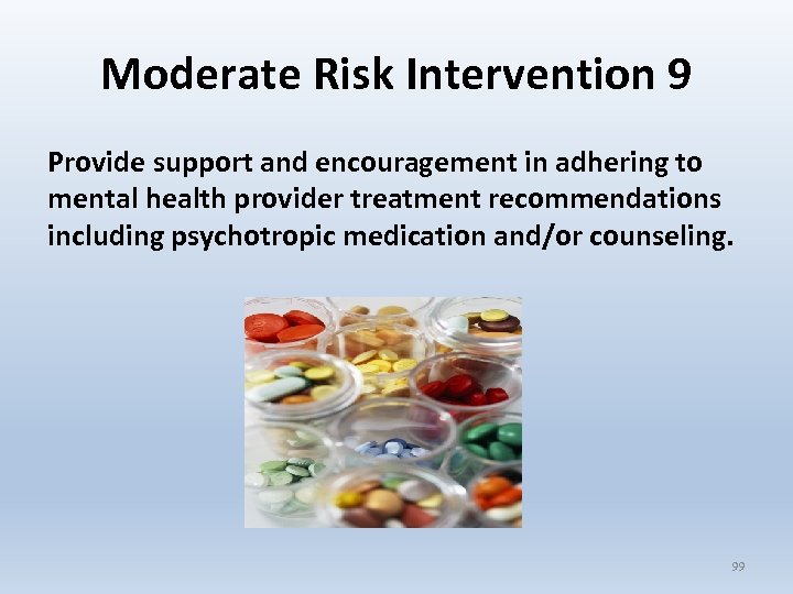 Moderate Risk Intervention 9 Provide support and encouragement in adhering to mental health provider