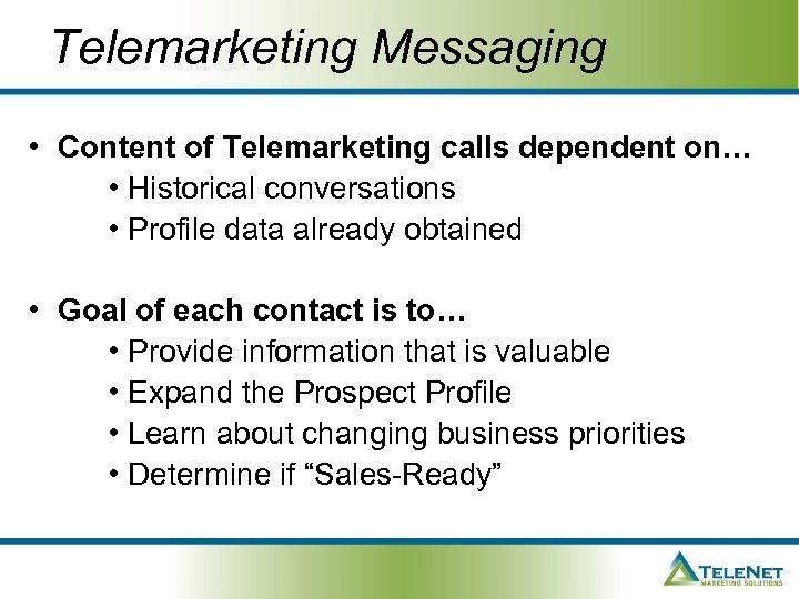 Telemarketing Messaging • Content of Telemarketing calls dependent on… • Historical conversations • Profile