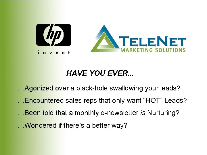 HAVE YOU EVER. . . …Agonized over a black-hole swallowing your leads? …Encountered sales