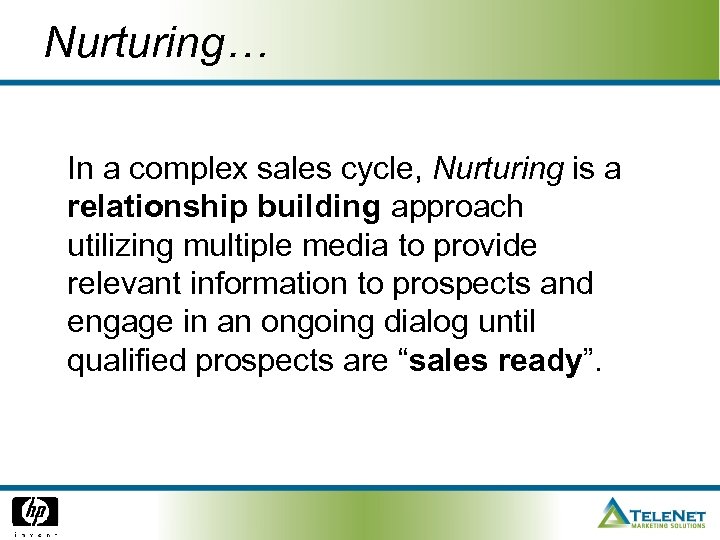 Nurturing… In a complex sales cycle, Nurturing is a relationship building approach utilizing multiple