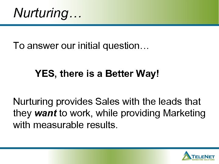 Nurturing… To answer our initial question… YES, there is a Better Way! Nurturing provides