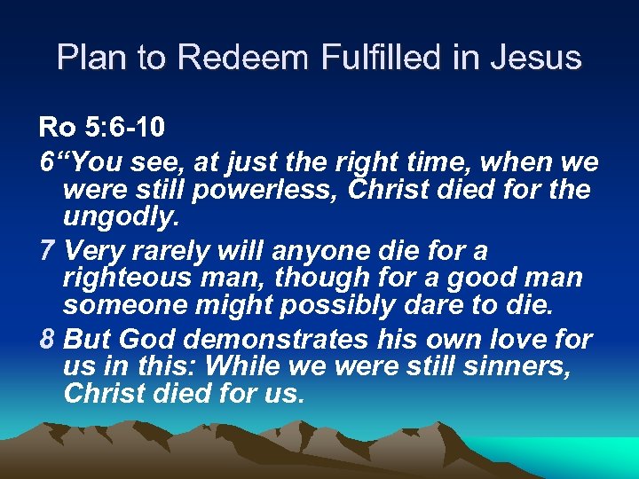 Plan to Redeem Fulfilled in Jesus Ro 5: 6 -10 6“You see, at just