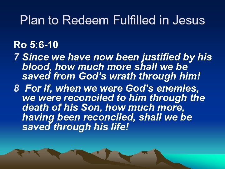 Plan to Redeem Fulfilled in Jesus Ro 5: 6 -10 7 Since we have