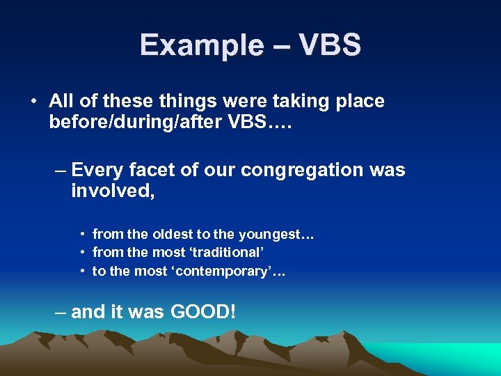 Example – VBS • All of these things were taking place before/during/after VBS…. –