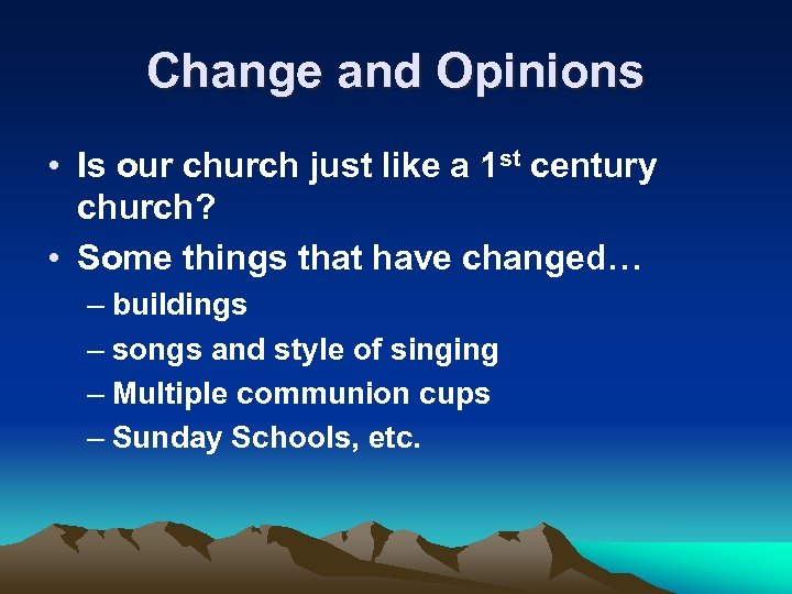 Change and Opinions • Is our church just like a 1 st century church?
