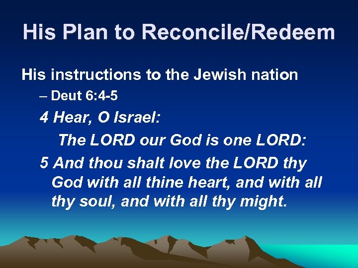 His Plan to Reconcile/Redeem His instructions to the Jewish nation – Deut 6: 4