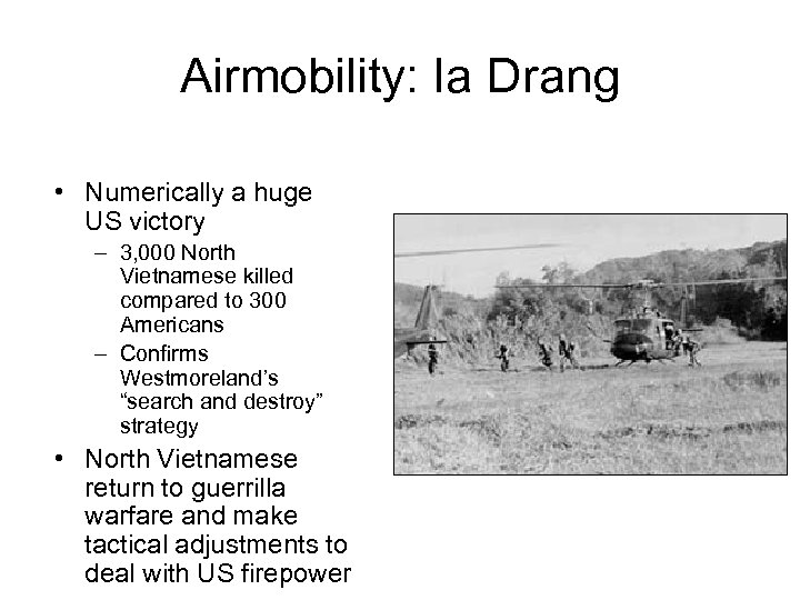 Airmobility: Ia Drang • Numerically a huge US victory – 3, 000 North Vietnamese