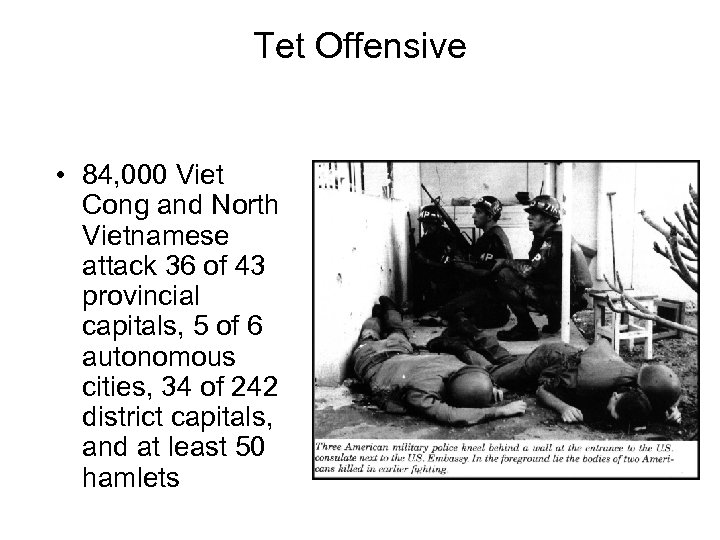 Tet Offensive • 84, 000 Viet Cong and North Vietnamese attack 36 of 43