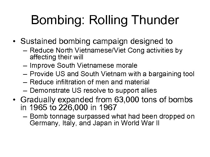 Bombing: Rolling Thunder • Sustained bombing campaign designed to – Reduce North Vietnamese/Viet Cong