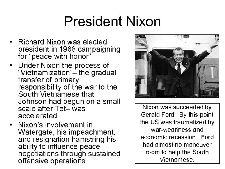 President Nixon • Richard Nixon was elected president in 1968 campaigning for “peace with