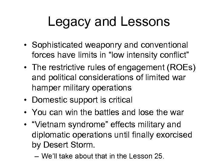 Legacy and Lessons • Sophisticated weaponry and conventional forces have limits in “low intensity