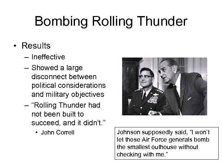 Bombing Rolling Thunder • Results – Ineffective – Showed a large disconnect between political