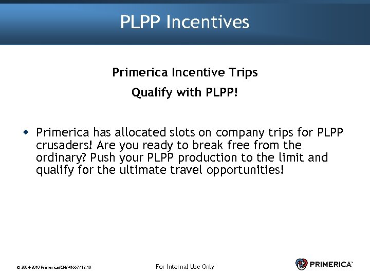 PLPP Incentives Primerica Incentive Trips Qualify with PLPP! w Primerica has allocated slots on