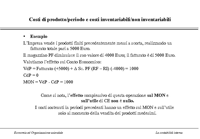 Costi di prodotto/periodo e costi inventariabili/non inventariabili • Esempio L’Impresa vende i prodotti finiti