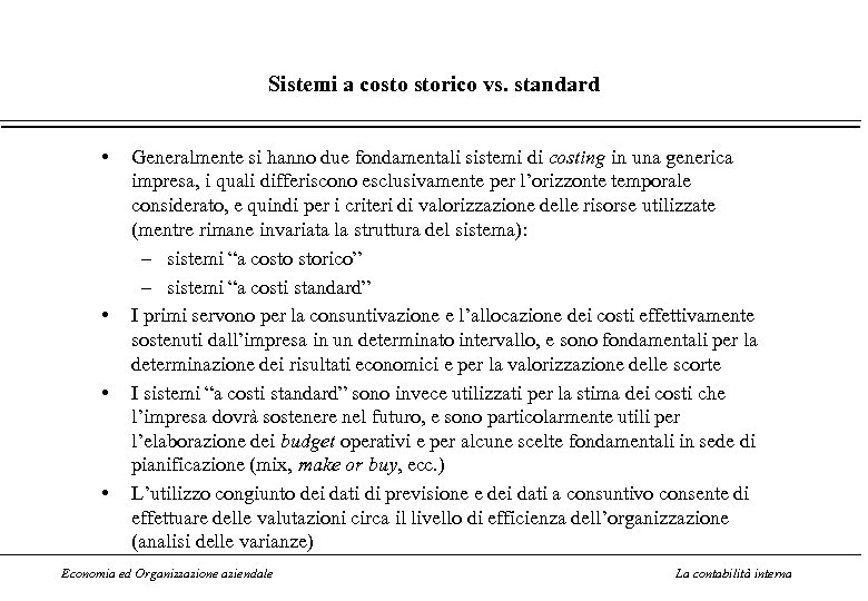 Sistemi a costo storico vs. standard • • Generalmente si hanno due fondamentali sistemi