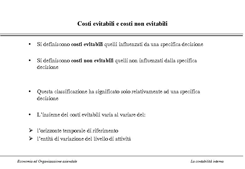Costi evitabili e costi non evitabili • Si definiscono costi evitabili quelli influenzati da