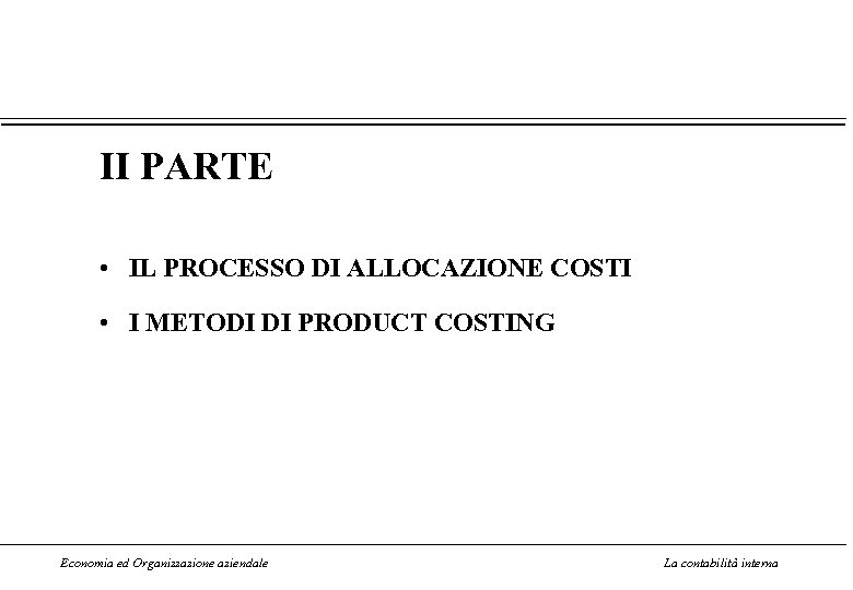 II PARTE • IL PROCESSO DI ALLOCAZIONE COSTI • I METODI DI PRODUCT COSTING