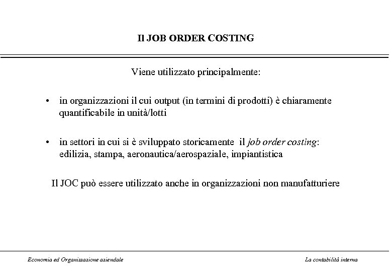 Il JOB ORDER COSTING Viene utilizzato principalmente: • in organizzazioni il cui output (in