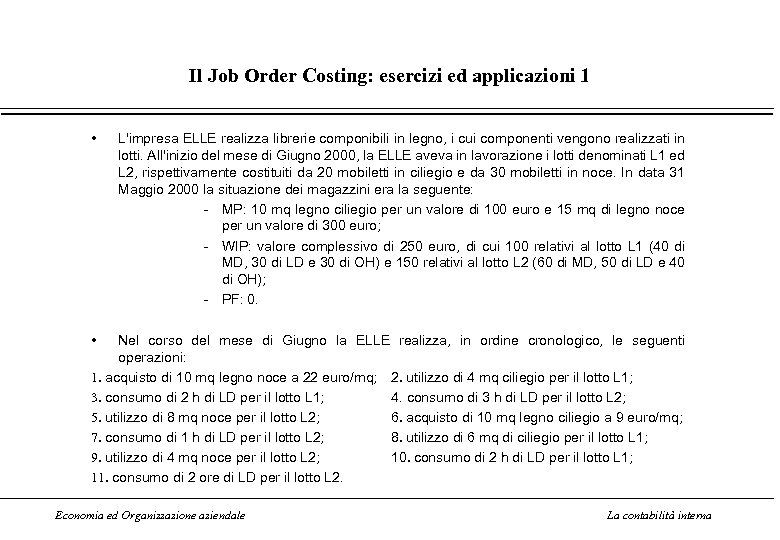Il Job Order Costing: esercizi ed applicazioni 1 • L'impresa ELLE realizza librerie componibili