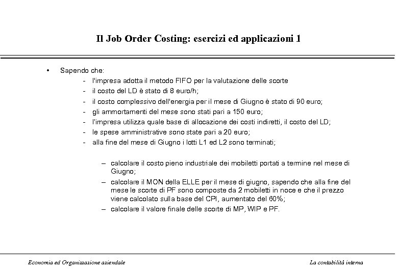 Il Job Order Costing: esercizi ed applicazioni 1 • Sapendo che: - l'impresa adotta