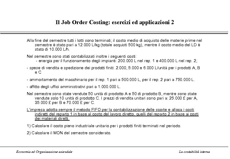 Il Job Order Costing: esercizi ed applicazioni 2 Alla fine del semestre tutti i