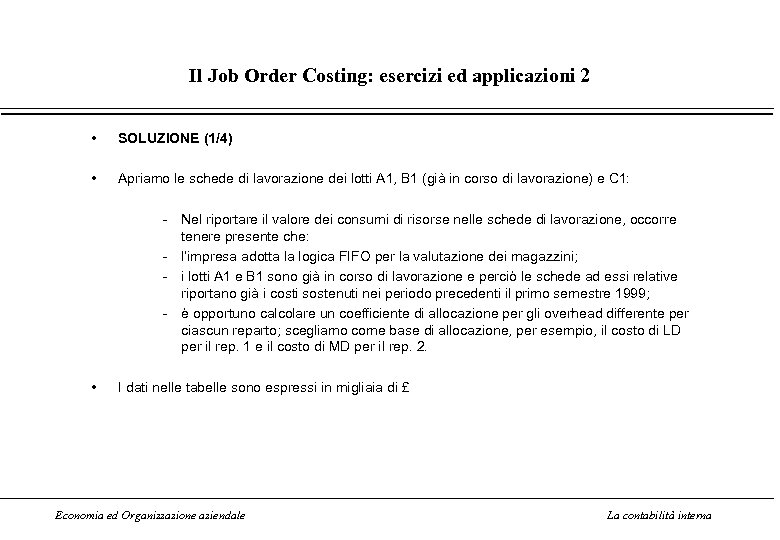 Il Job Order Costing: esercizi ed applicazioni 2 • SOLUZIONE (1/4) • Apriamo le