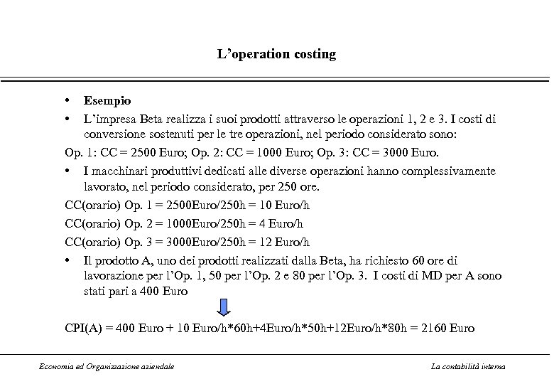 L’operation costing • • Esempio L’impresa Beta realizza i suoi prodotti attraverso le operazioni
