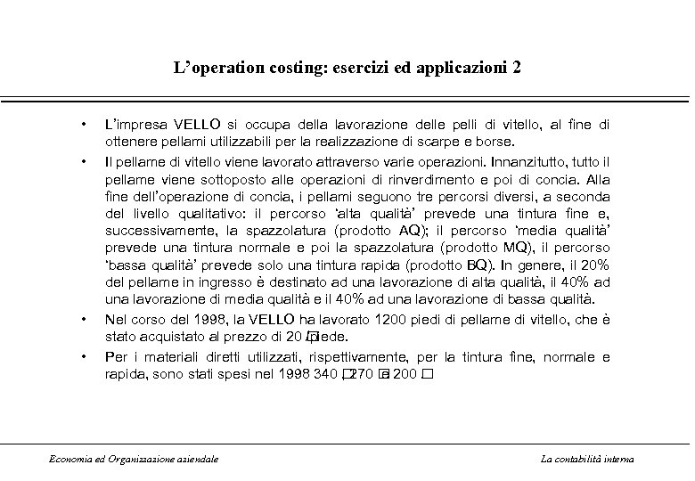 L’operation costing: esercizi ed applicazioni 2 • • L’impresa VELLO si occupa della lavorazione