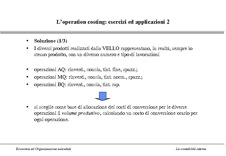 L’operation costing: esercizi ed applicazioni 2 • • Soluzione (1/3) I diversi prodotti realizzati